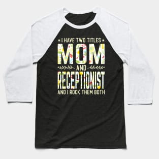 Mom and Receptionist Two Titles Baseball T-Shirt